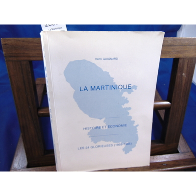 guignard henri : La Martinique. histoire et économie . Les 24 glorieuses (1959-1958)...