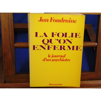 Foudraine Jan : La folie qu'on enferme, le journal d'un psychiatre...