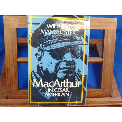 Manchester william : MacArthur, un césar américain...