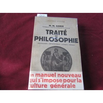 Gorce M : Traité de philosophie -psychologie, métaphysique, logique, morale...
