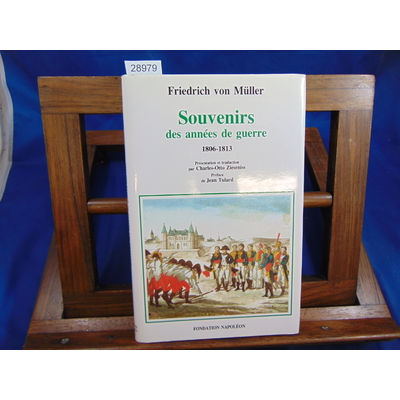 Müller Friedrich von : Souvenirs des années de guerre : 1806-1813 ...