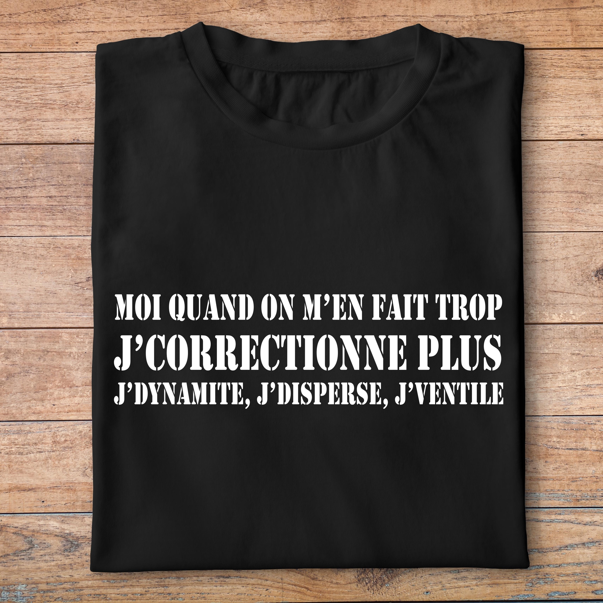 ffsltf1T-shirt-moi-quand-on-m-en-fait-trop-j-correctionne-plus-j-dynamite-j-disperse-j-ventile-pn
