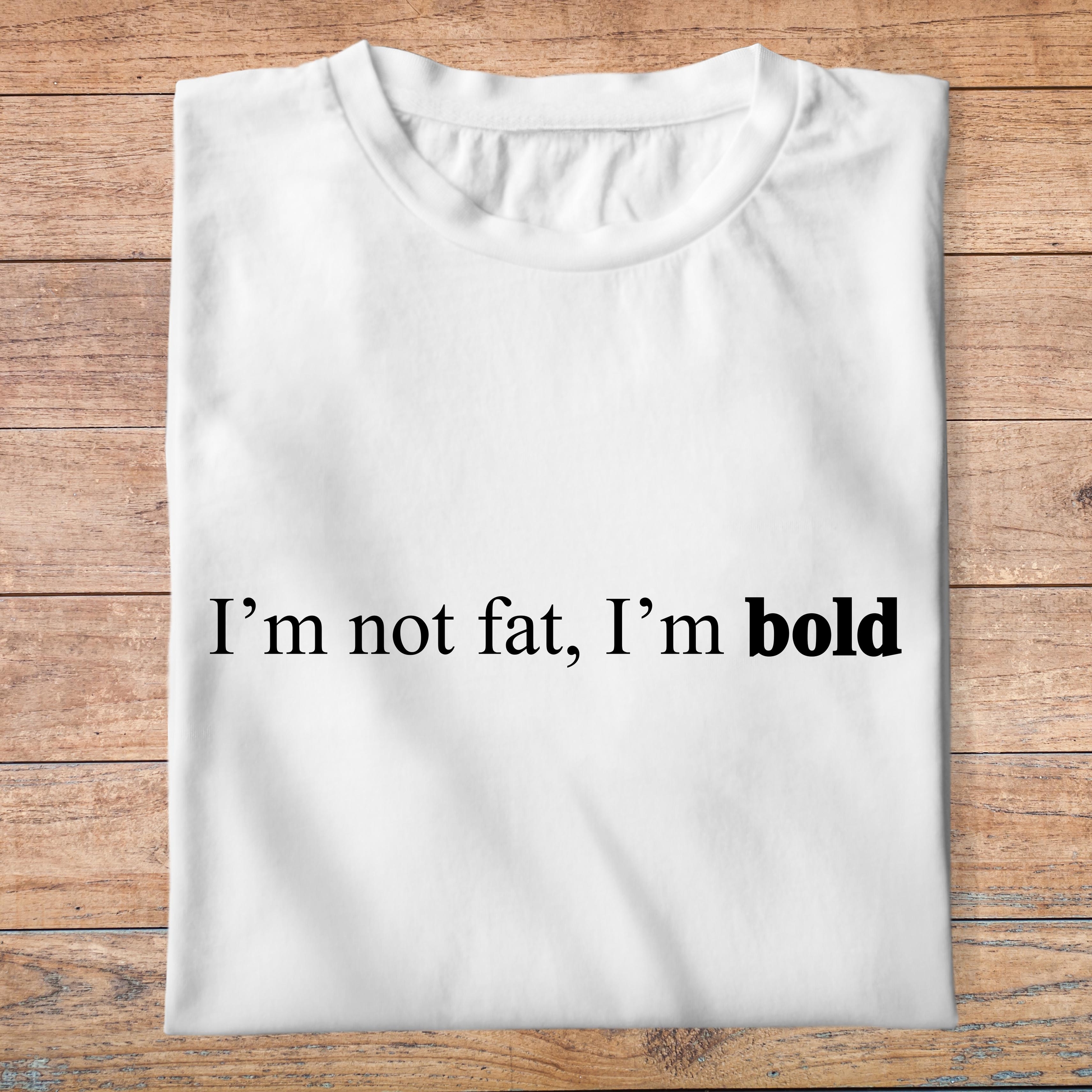 ftnb6-Nourriture-boissons-t-shirt-I-m-not-fat-i-m-bold-tee-shirt-homme-femme-pb