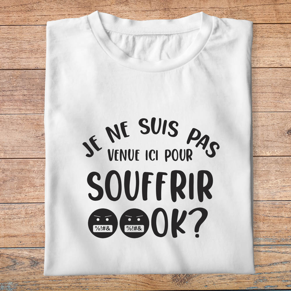 ftmi8-meme-internet-je-suis-pas-venu-ici-pour-souffrir-ok-pour-homme-et-femmes-pb