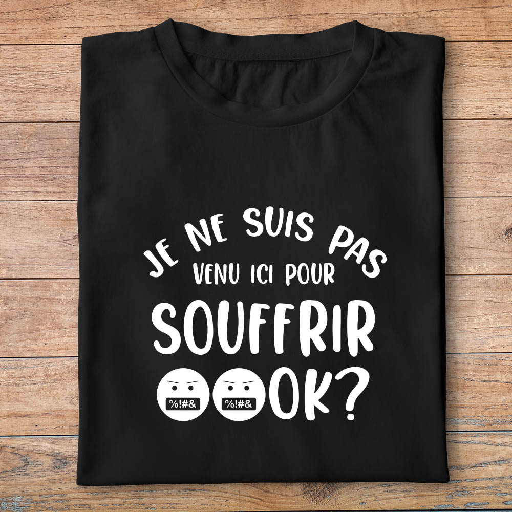 ftmi8-meme-internet-je-suis-pas-venu-ici-pour-souffrir-ok-pour-homme-et-femmes-pnh