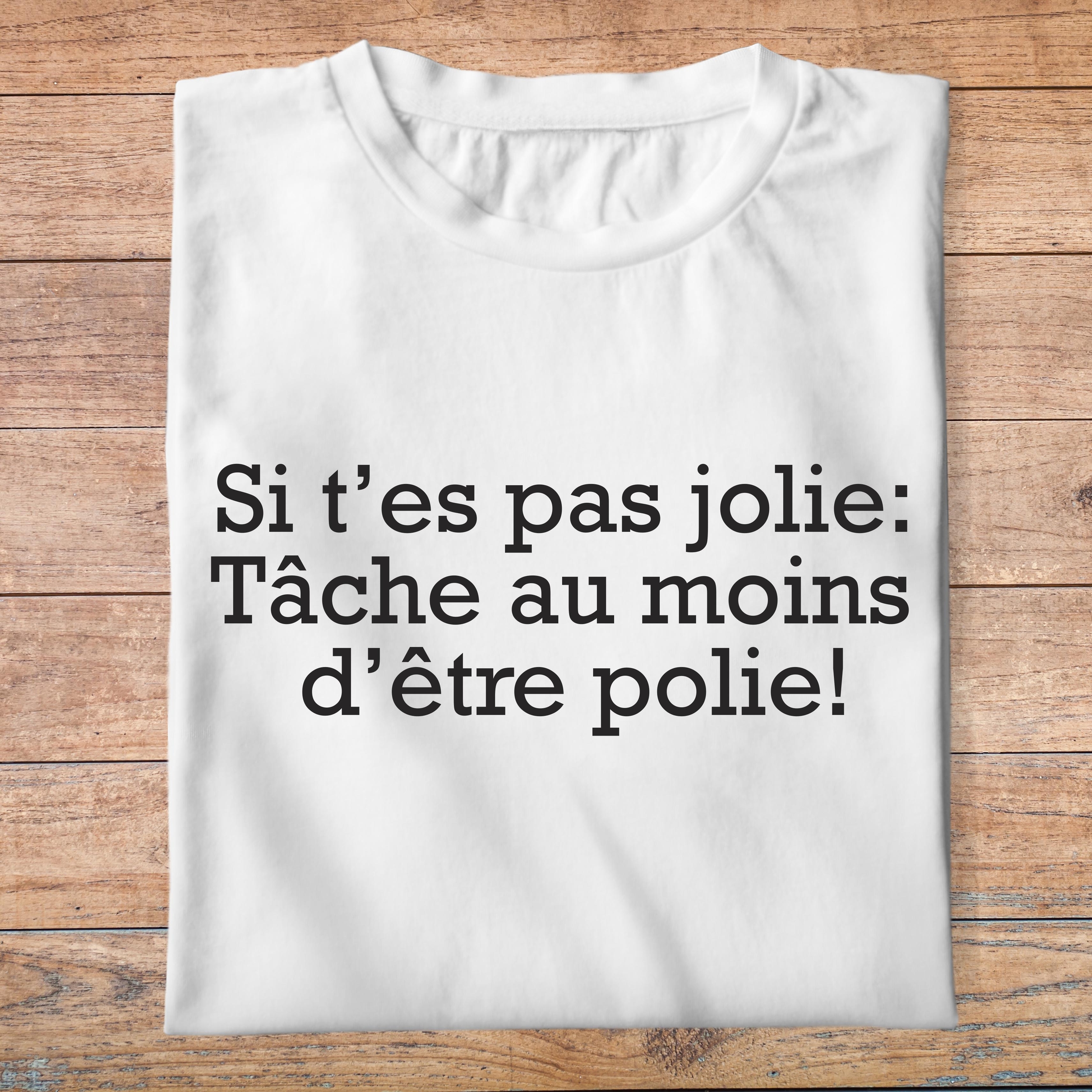 fcapcv3- Cest arrivé près de chez vous- Si tes pas jolie tâche au moins dêtre polie- t shirt plié homme - couleur blanc