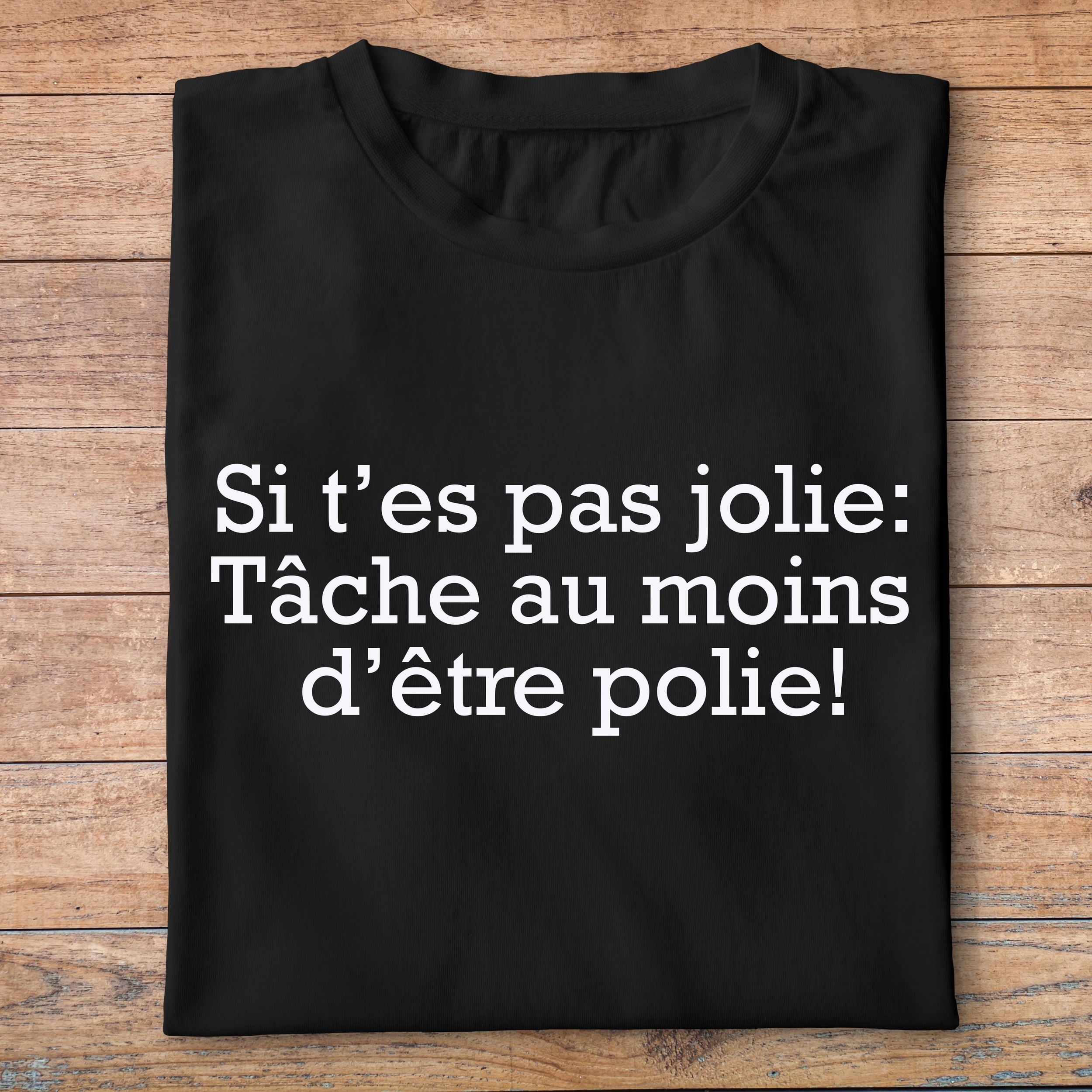 fcapcv3- Cest arrivé près de chez vous- Si tes pas jolie tâche au moins dêtre polie- t shirt plié homme - couleur noir