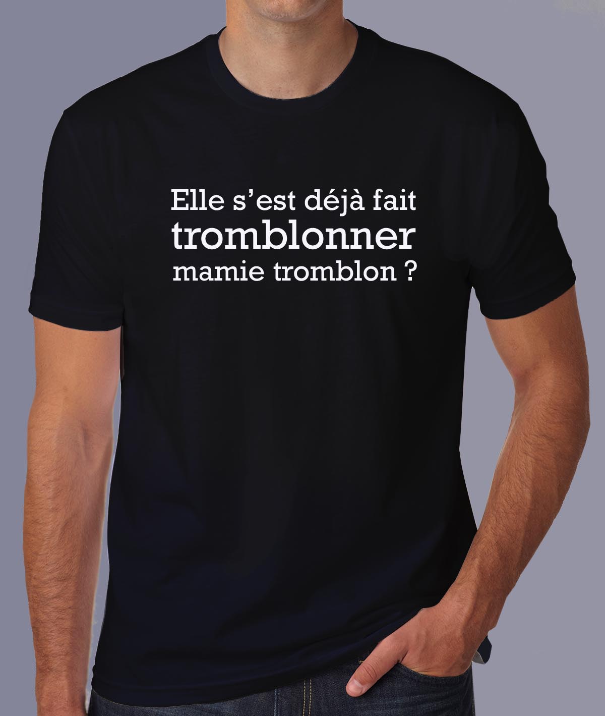 fcapcv7- Cest arrivé près de chez vous- Elle sest déjà fait tromblonner mamie tromblon - t shirt porté homme - couleur noir
