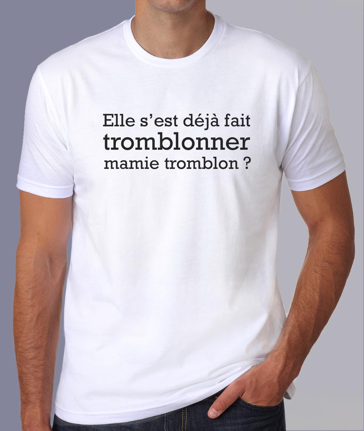 fcapcv7- Cest arrivé près de chez vous- Elle sest déjà fait tromblonner mamie tromblon - t shirt porté homme - couleur blanc