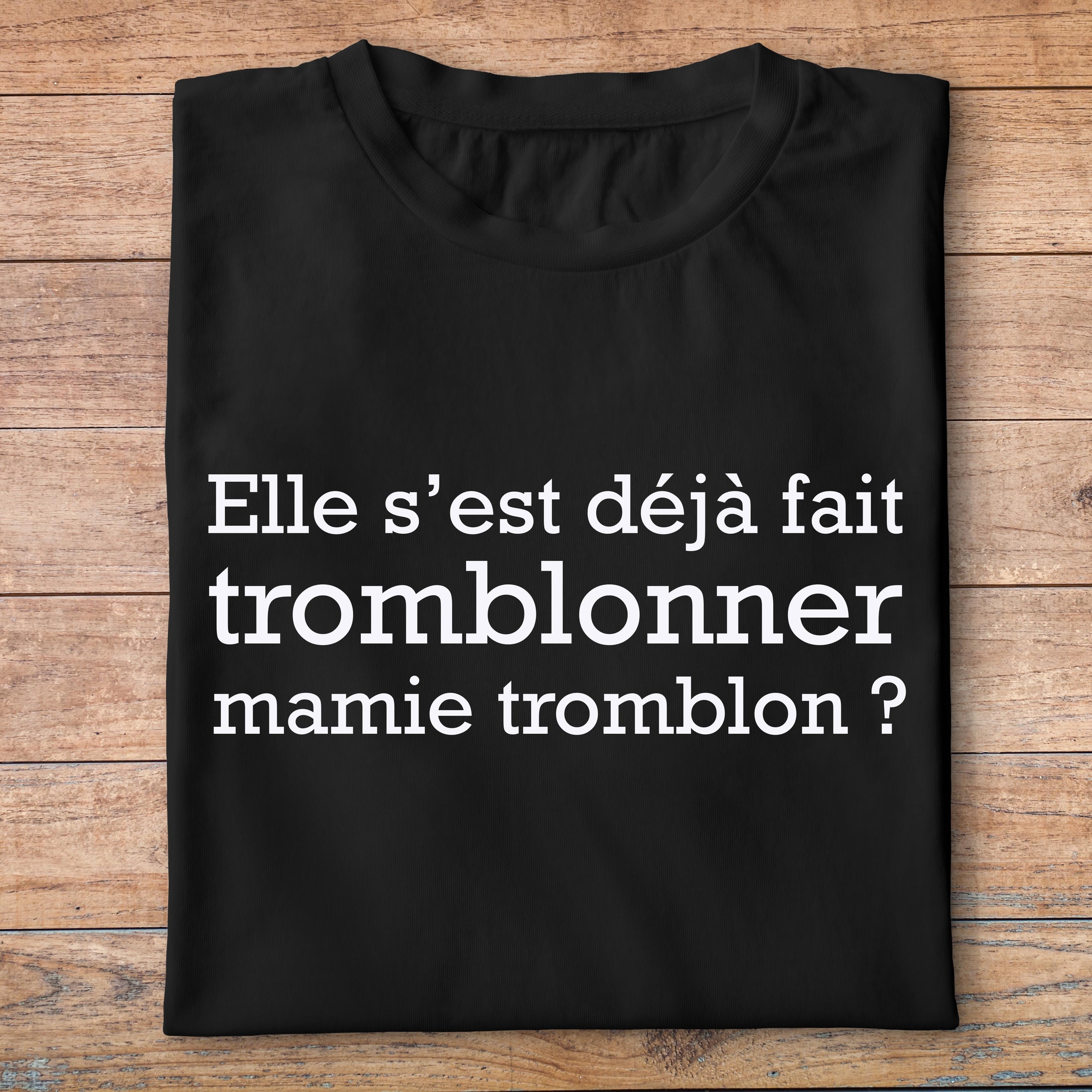 fcapcv7- Cest arrivé près de chez vous- Elle sest déjà fait tromblonner mamie tromblon - t shirt plié homme - couleur noir