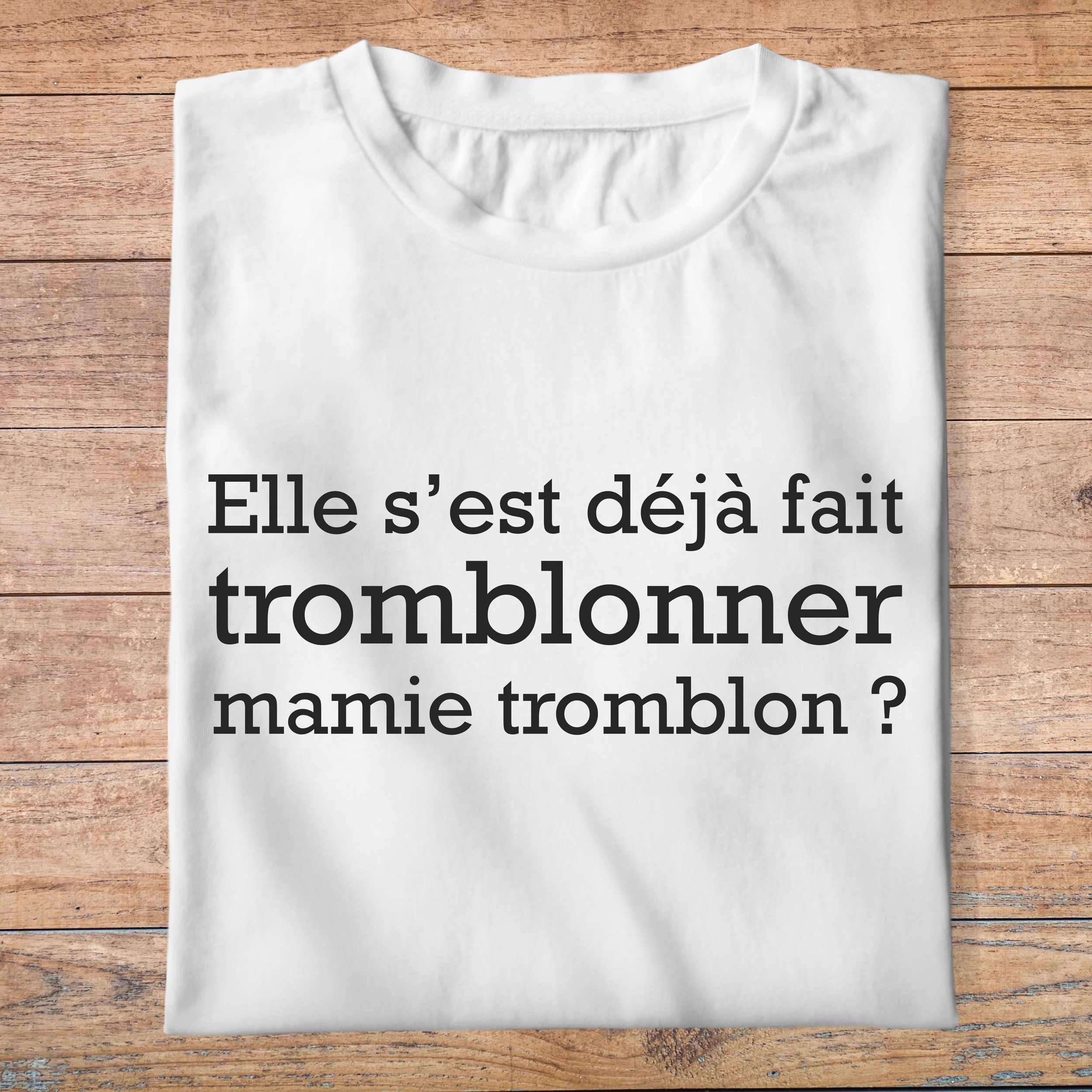 fcapcv7- Cest arrivé près de chez vous- Elle sest déjà fait tromblonner mamie tromblon - t shirt plié homme - couleur blanc