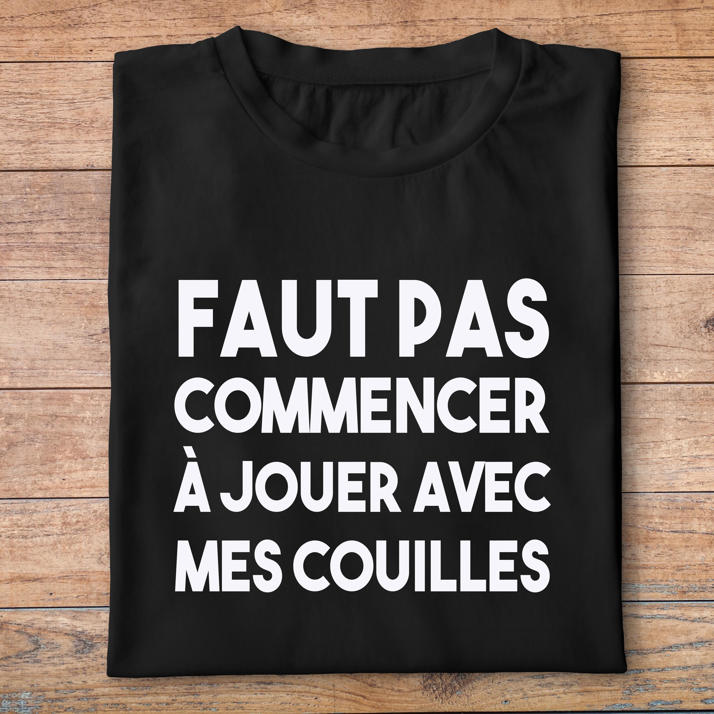 fd1- dikkenek-faut pas commencer a jouer avec mes couilles - t shirt plié homme - couleur noir