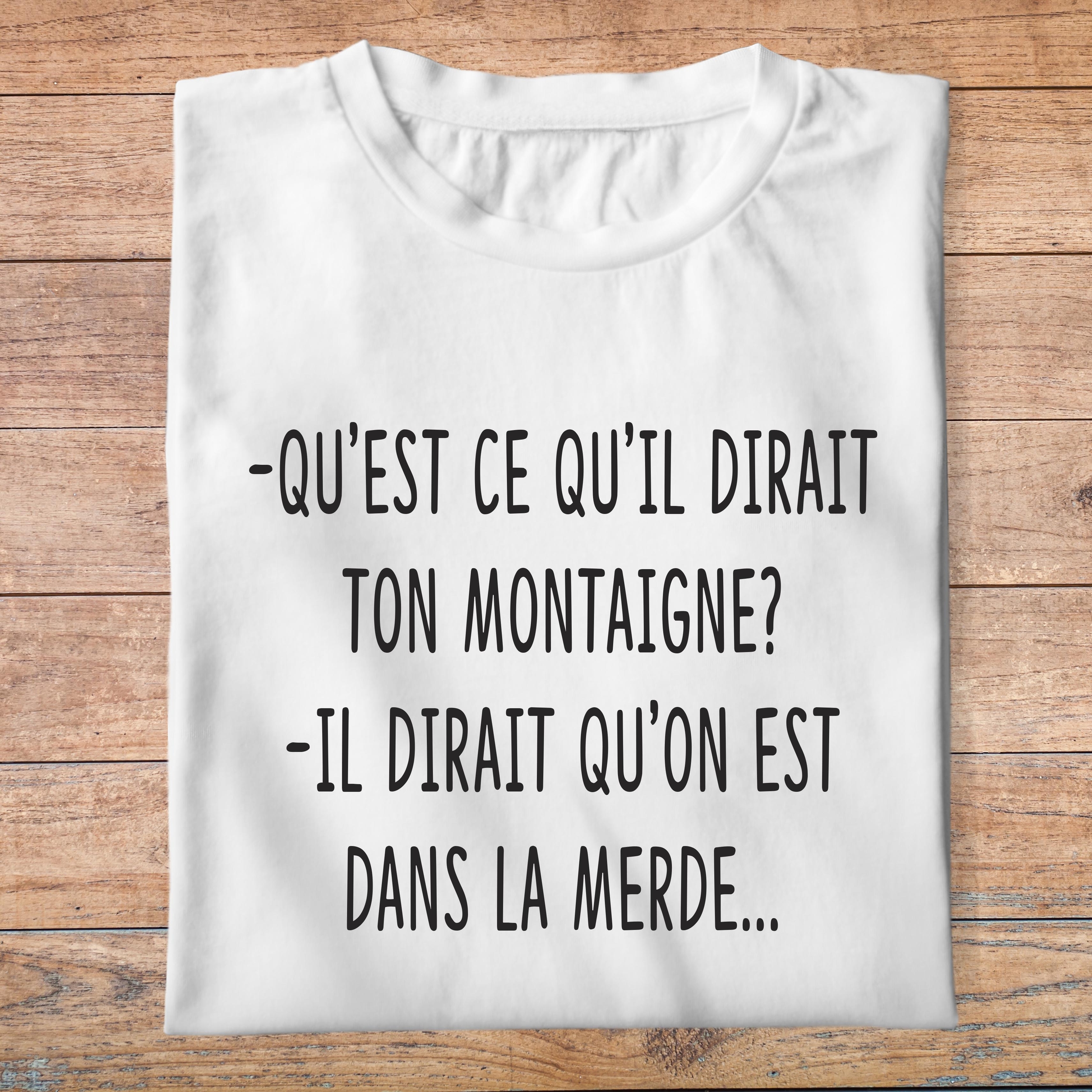 fltf3- Les trois frères -Quest ce quil dirait ton Montaigne Il dirait quon est dans la merde - t shirt plié homme - couleur blanc
