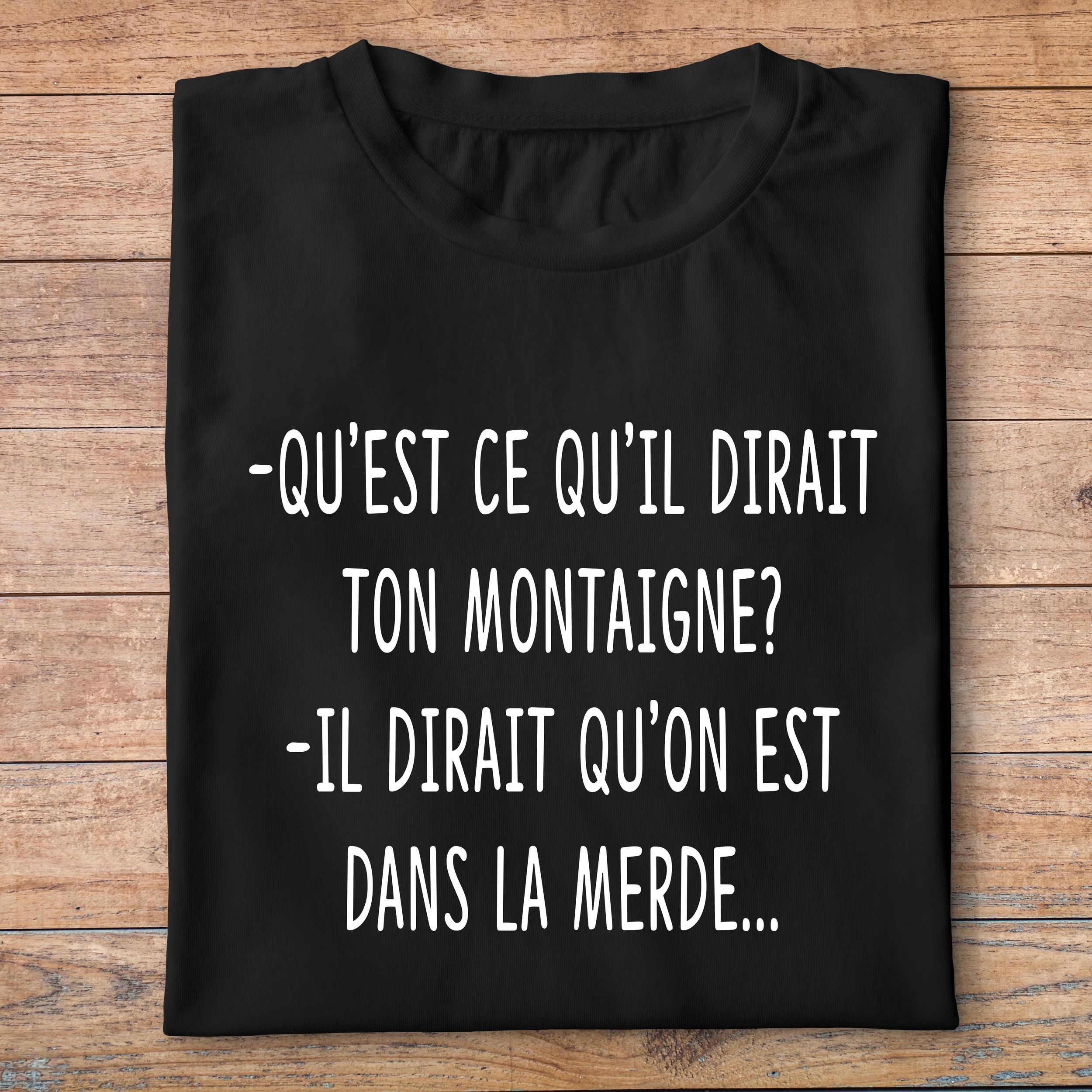 fltf3- Les trois frères -Quest ce quil dirait ton Montaigne Il dirait quon est dans la merde - t shirt plié homme - couleur noir
