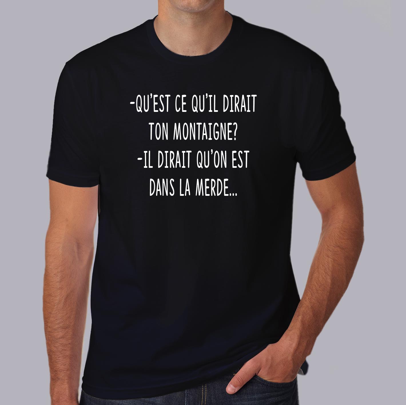 fltf3- Les-trois-frères- qu-est-ce-q-uil-dirait-ton-montaigne-il-dirait-qu-on-est-dans-la-merde-t shirt-tee-shirt-citation-film-francais-culte-HN