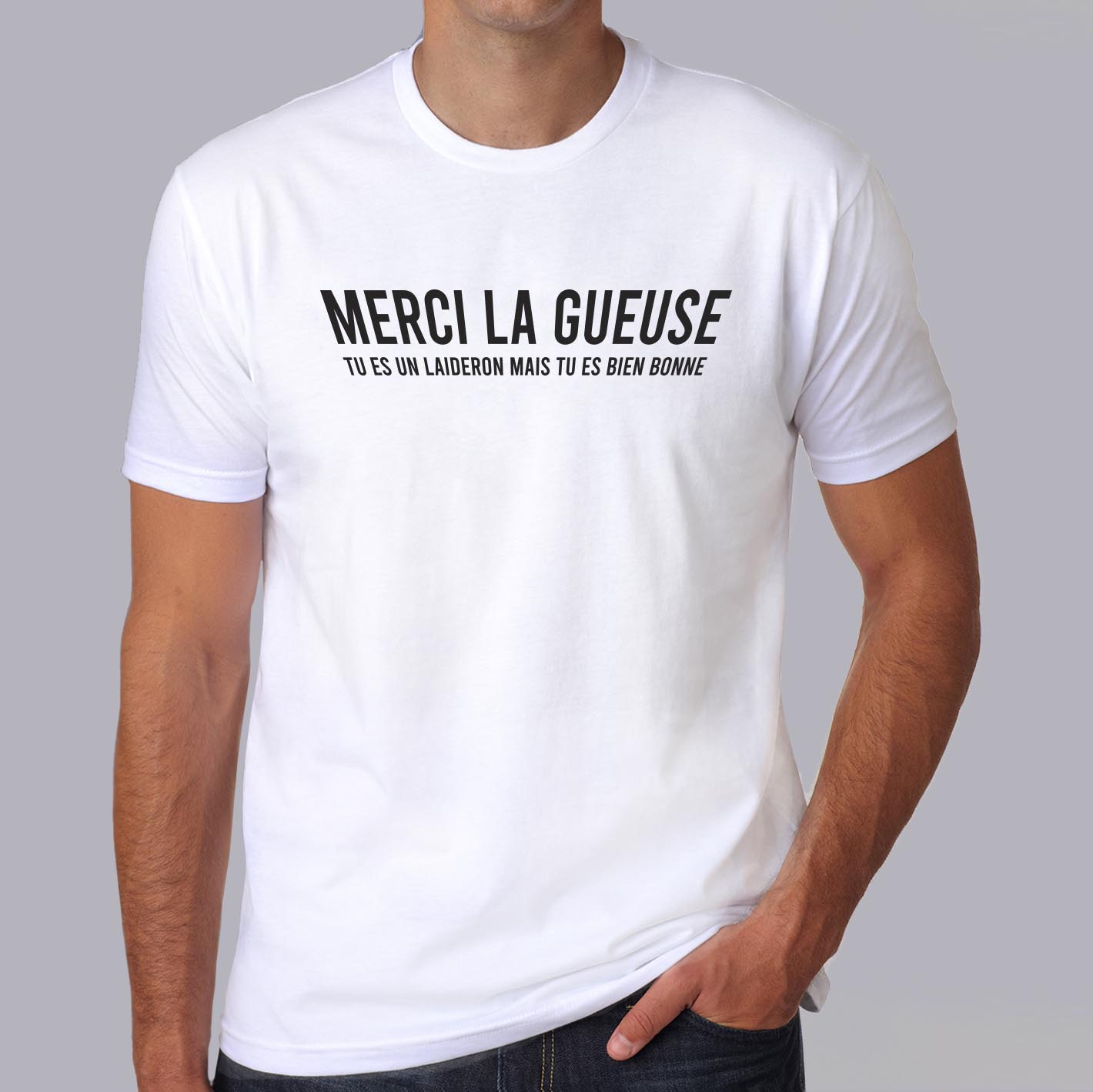 T Shirt Merci la gueuse t es un laideron mais tu es bien bonne