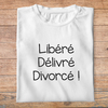 T-shirt-libérée-délivrée-divorcée-tee-shirt-divorce-séparation-tshirt-homme-et-femme-pbh