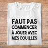 fd1- dikkenek-faut pas commencer a jouer avec mes couilles - t shirt plié homme - couleur blanc