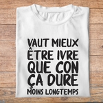 fth6-Humour-vaut-mieux-etre-ibvre-que-con-ca-dure-moins-longtemps-t-shirt-phrase-fun-pb