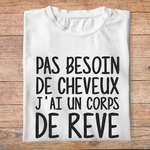fth7-t-shirt-Humour-pas-besoin-de-cheveux-j-ai-un-corps-de-reve-tee-shirt-fun-je-m-assume-homm-femme-pb