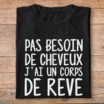 fth7-t-shirt-Humour-pas-besoin-de-cheveux-j-ai-un-corps-de-reve-tee-shirt-fun-je-m-assume-homm-femme-pn