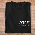 ftnb5-Nourriture-boissons-t-shirt-WTF-where-is-the-food-tee-shirt-homme-femme-pn