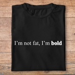 ftnb6-Nourriture-boissons-t-shirt-I-m-not-fat-i-m-bold-tee-shirt-homme-femme-pn