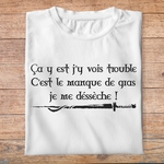 fk27-  Kaamelott  Ca y est je vois trouble c'est le manque de gras je me déssèche - t shirt plié homme - couleur blanc