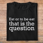 fcapcv6- Cest arrivé près de chez vous- Eat or to be eat that is the question - t shirt plié homme - couleur noir