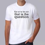 fcapcv6- tee-shirt-c-est-arrivé-près-de-chez-vous-eat-or-to-be-eat-that-is-the-question-t-shirt-film-humour-noir-citation-HB