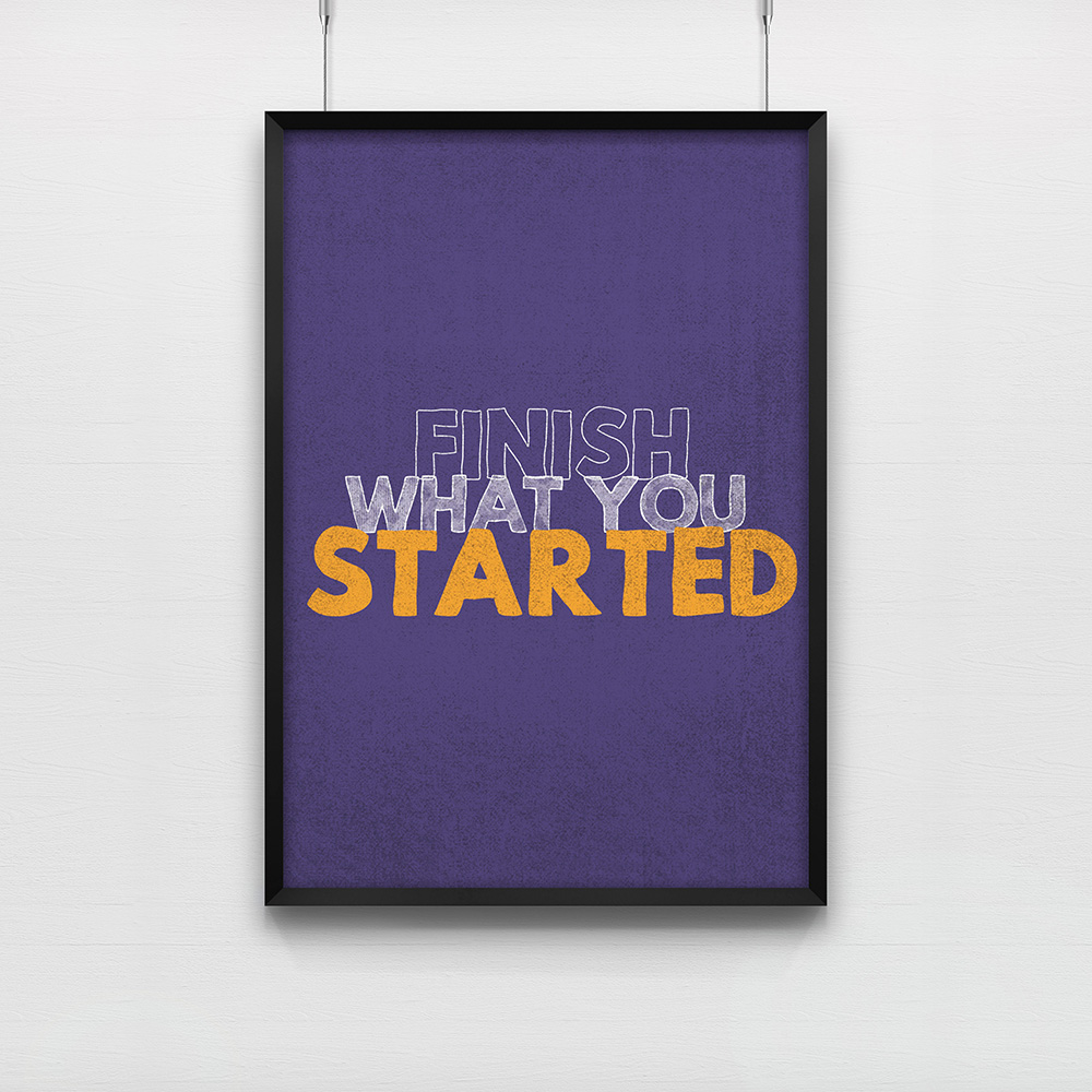 Poster Finish what you started