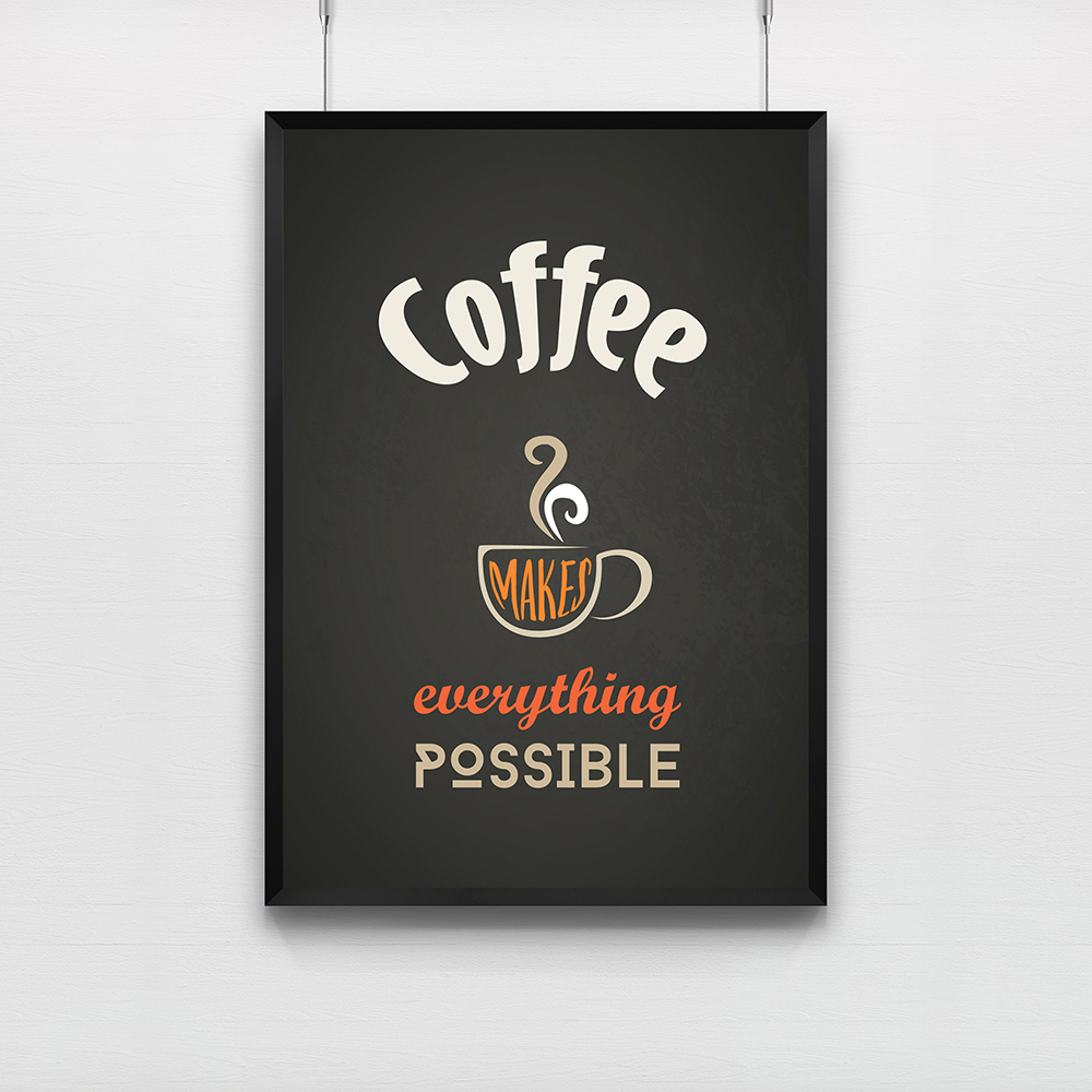 Poster Coffee Makes Everything Possible