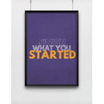 finish_what_you_started_poster-cadre