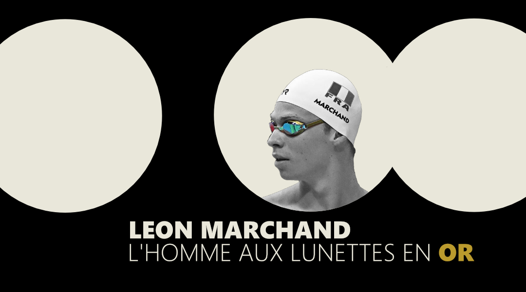Léon Marchand : L’homme aux lunettes en Or
