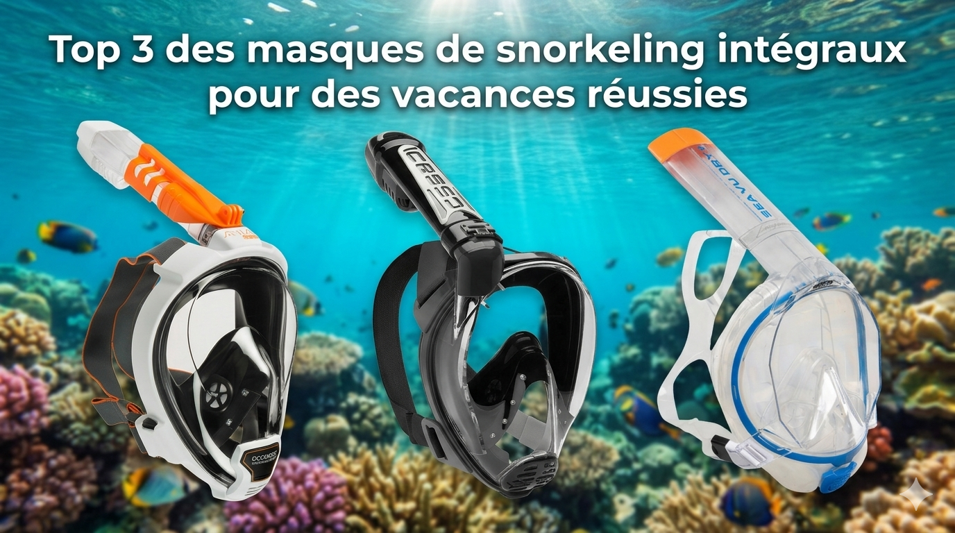 Top 3 des masques de snorkeling intégraux pour des vacances réussies