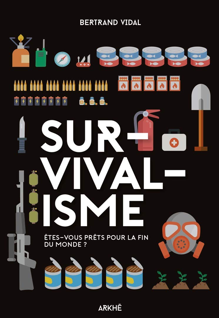 Survivalisme: Êtes-vous prêts pour la fin des temps ? (Livre)