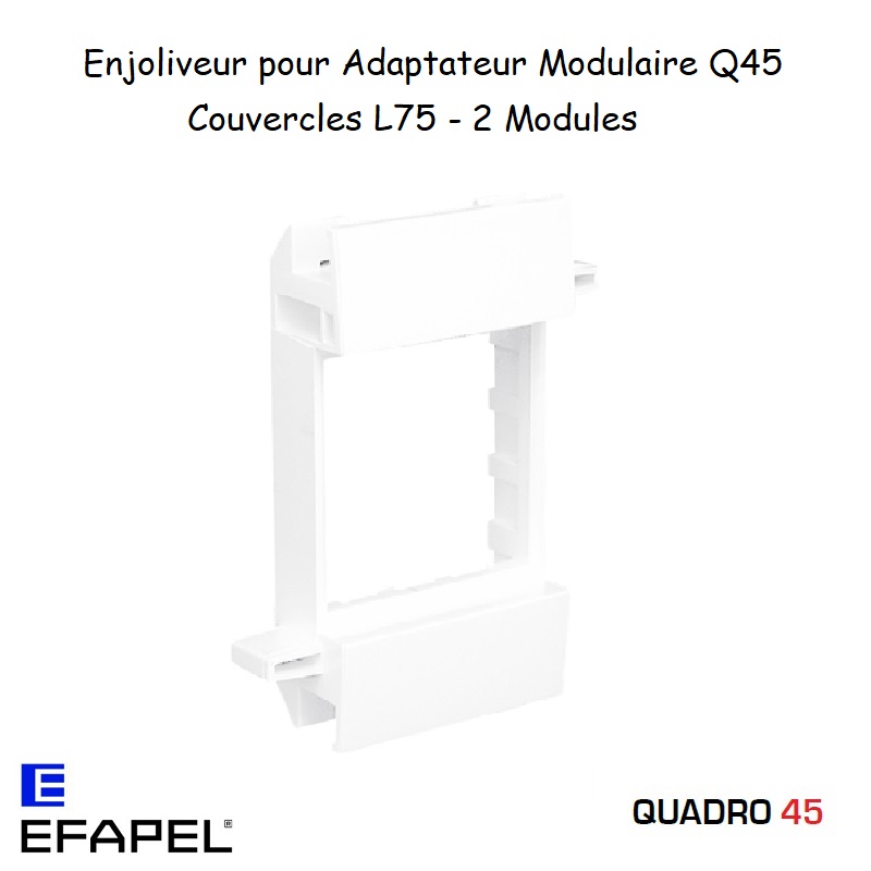 Enjoliveur Adaptateur modulaire Quadro 45 L75 2 modules EFAPEL 10959