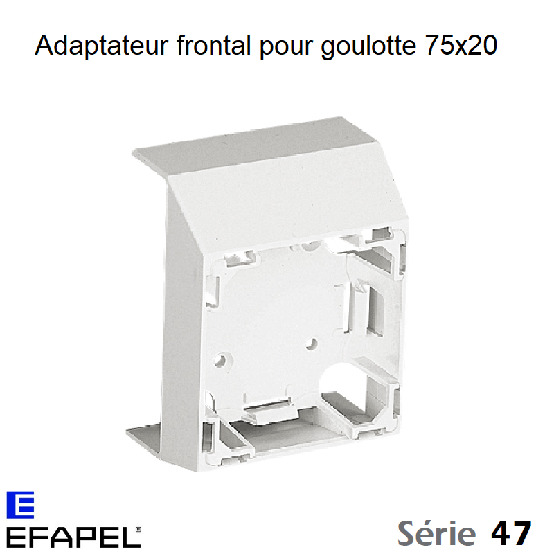 Adaptateur Frontal Série 47 pour Goulotte 75x20
