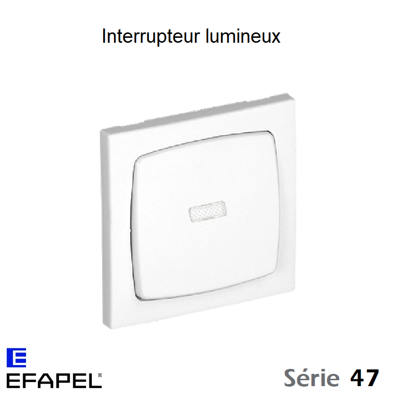 Interrupteur Lumineux - Série 47 - Appareils de commande EFAPEL