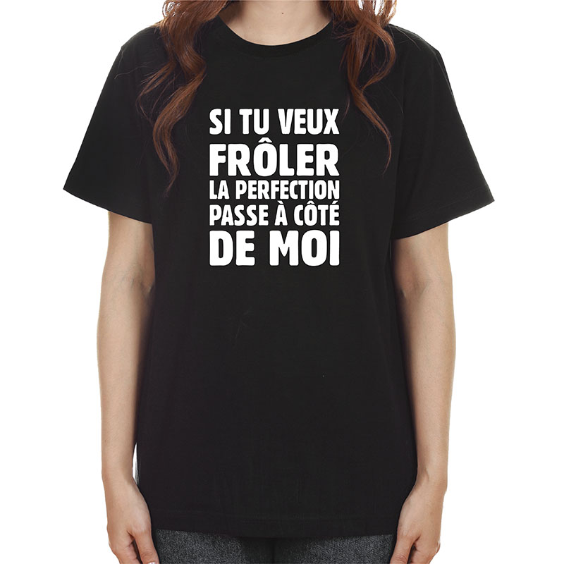 Tshirt Si tu veux fr ler la perfection passe c t de moi Nos