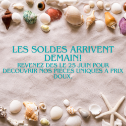 Les SOLDES ARRIVENT DEMAIN! rEVENEZ DES LE 25 JUIN POUR DECOUVRIR NOS PIECES UNIQUES A PRIX DOUX