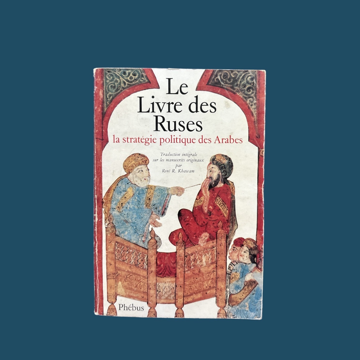 R.R. KHAWAM : Le Livre des Ruses. La stratégie politique des Arabes. La Route des Rois. Librairie. Histoire