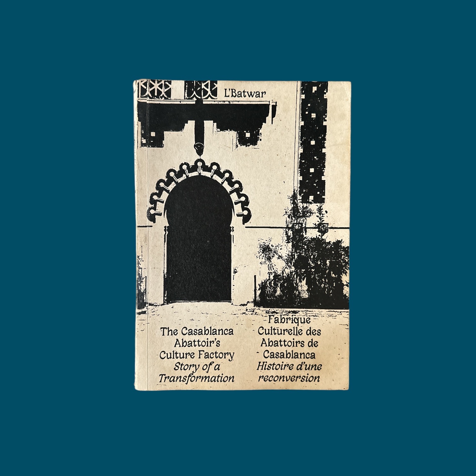 L\'Batwar. Fabrique Culturelle des Abattoirs de Casablanca. (200x290mm)