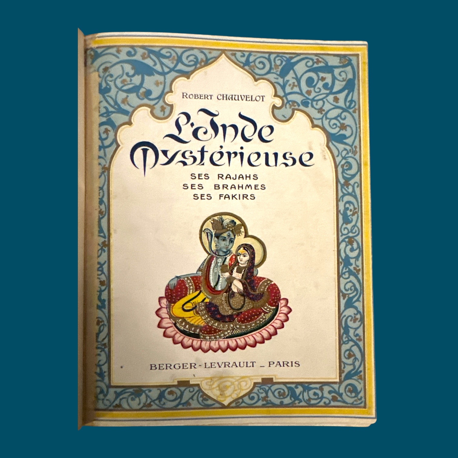 CHAUVELOT Robert: L'Inde Mystérieuse Ses Rajahs Ses Brahmes Ses Fakirs. La Route des Rois. Librairie. Voyage