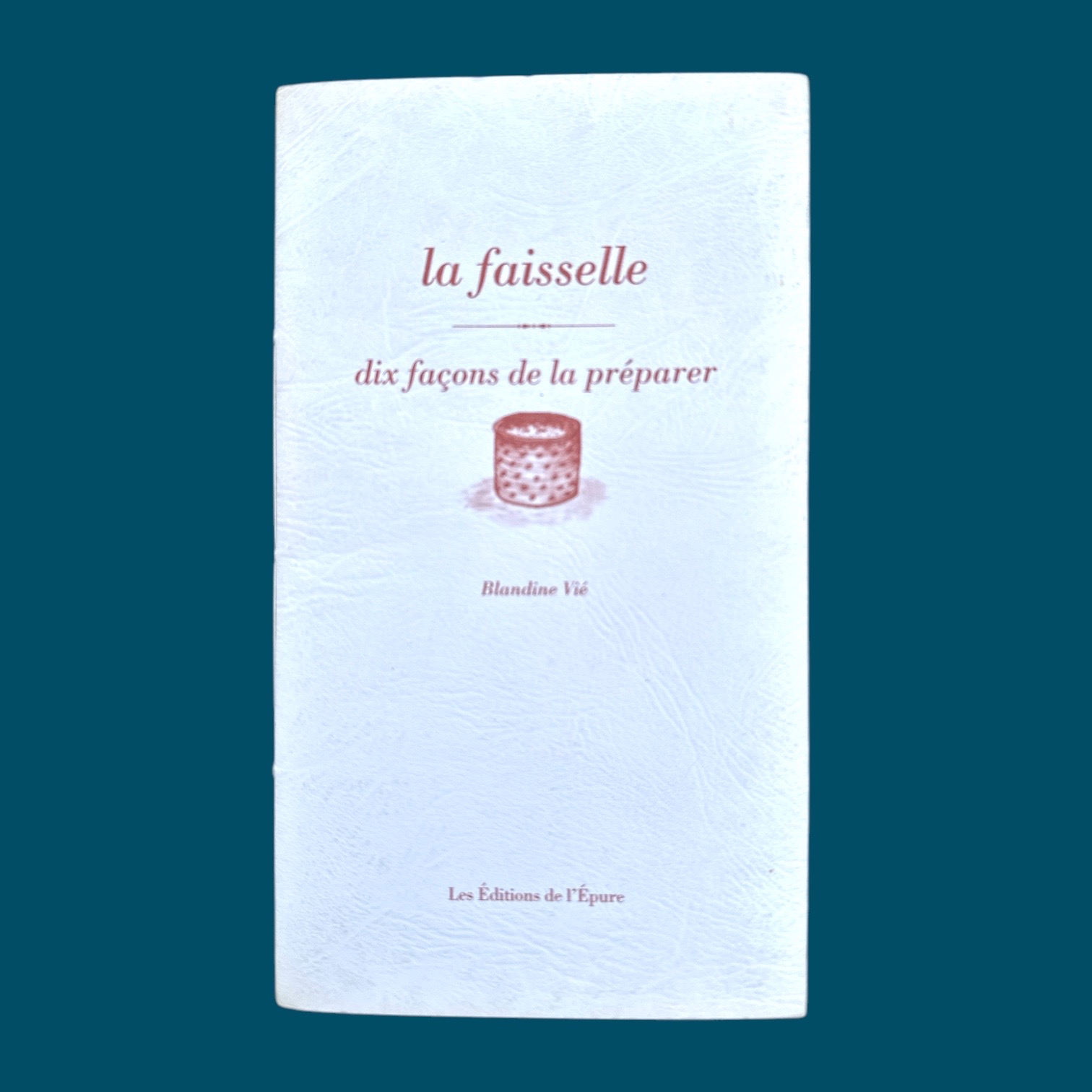 La Faisselle - dix façons de la préparer (125x215mm)