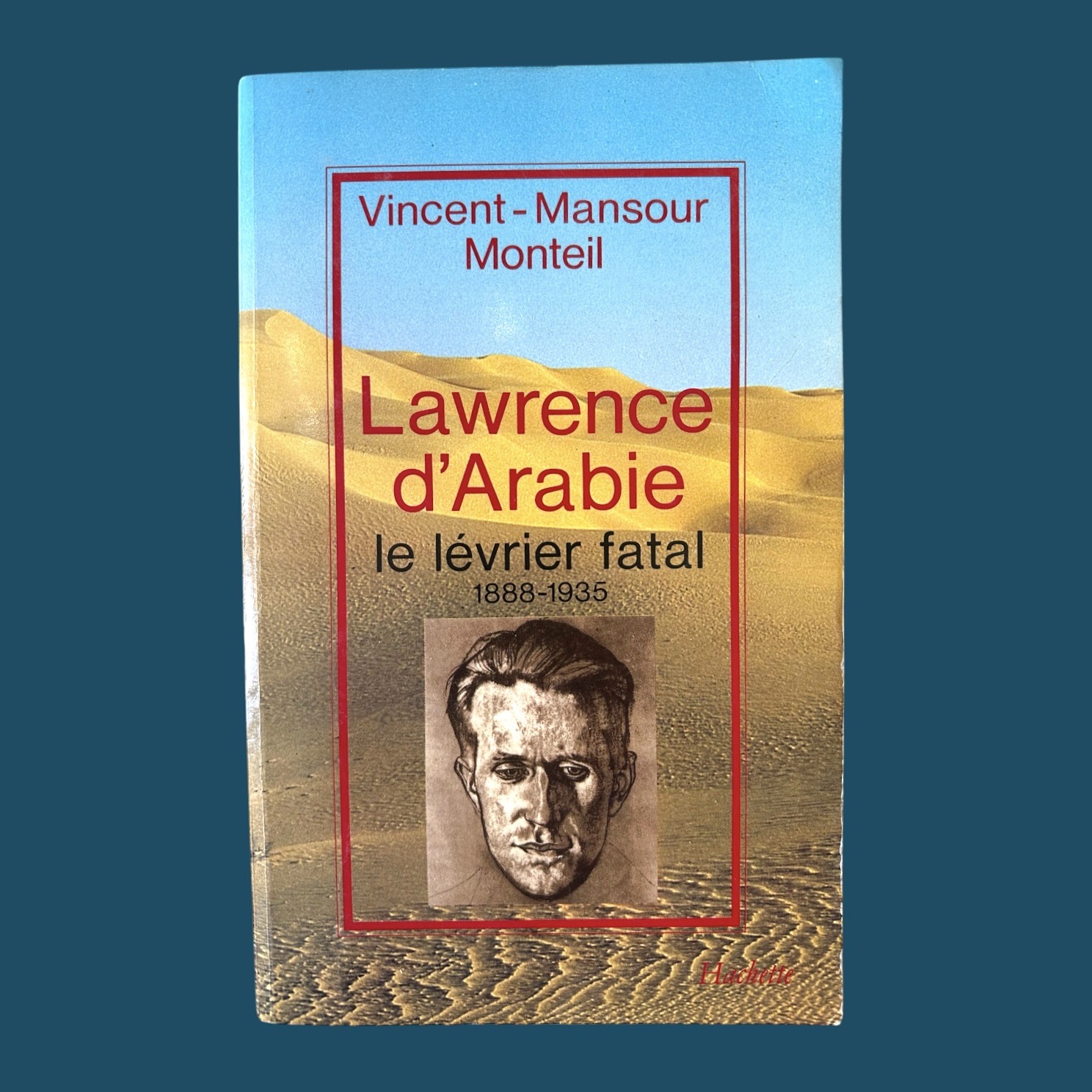 MONTEIL V-M : Lawrence d'Arabie - Le lévrier fatal 1888-1935. La Route des Rois. Librairie. Histoire