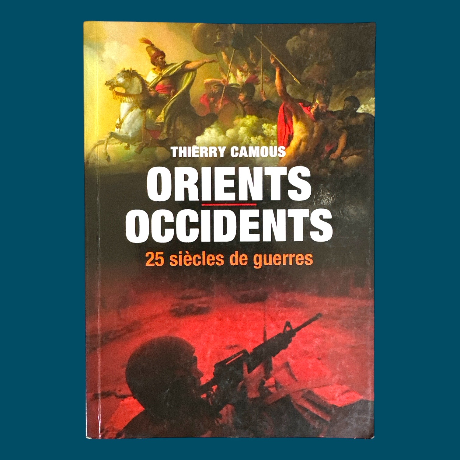 Orients Occidents 25 siècles de guerres (150x215mm)