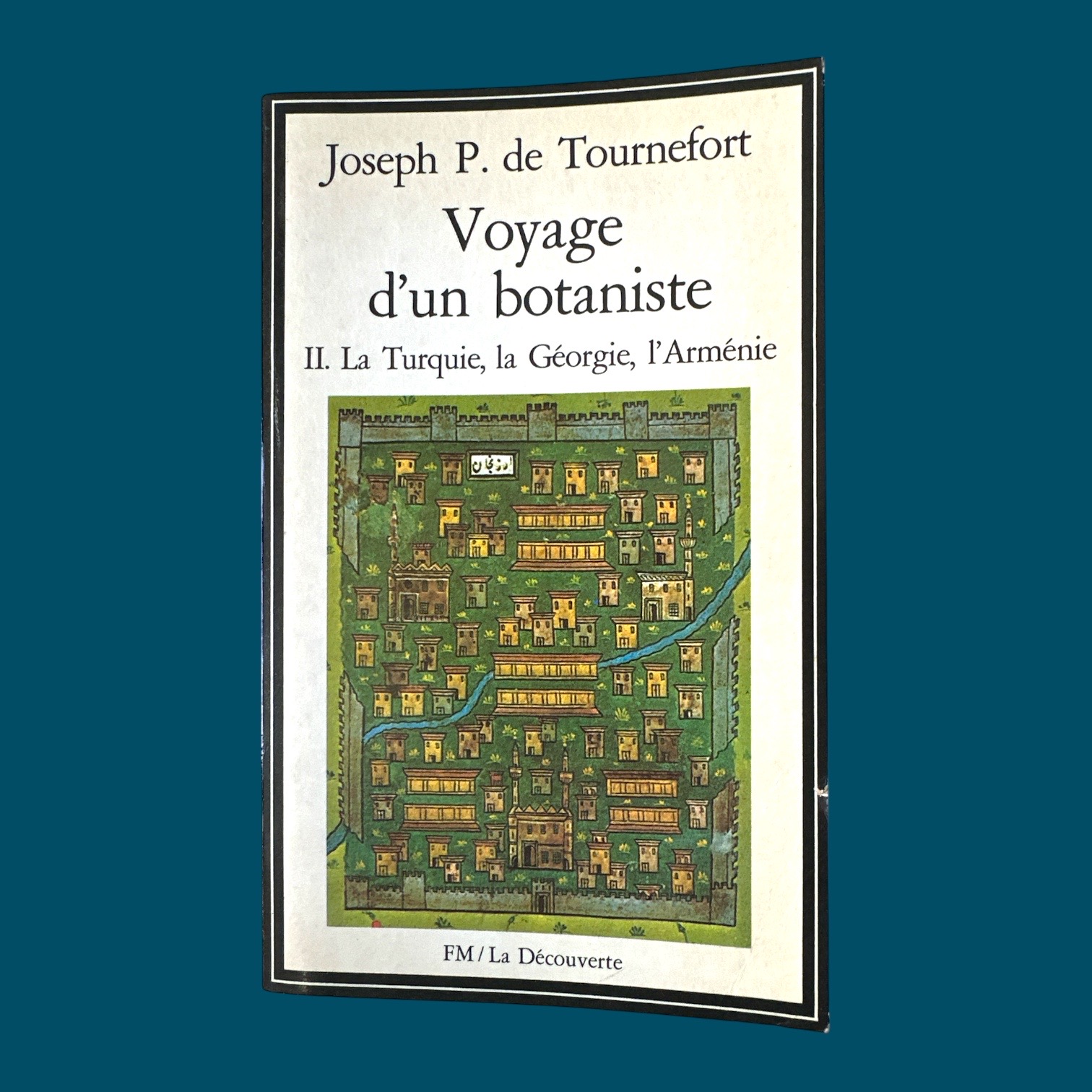 de TOURNEFORT Joseph P. : Voyage d'un botanisteTome II. La Turquie, la Géorgie, l'Arménie. La Route des Rois. Librairie. Voyage