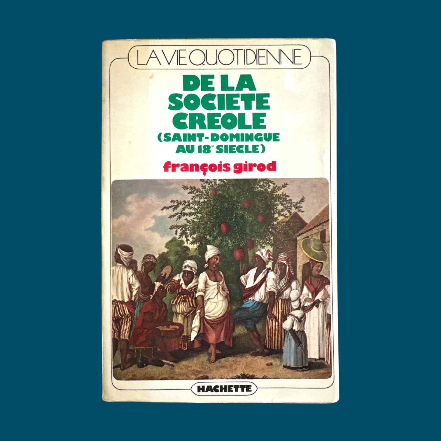 La vie quotidienne de la société créole - St Domingue au 18è siècle (130x200mm)