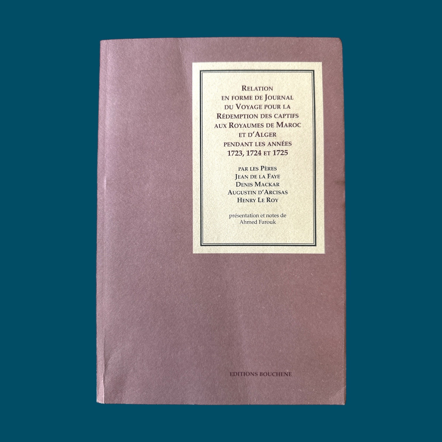 Collectif : Relation en forme de journal du voyage pour la rédemption des captifs aux royaumes de Maroc et d'Alger pendant les années 1723, 1724 et 1725. La Route des Rois. Librairie. Voyage